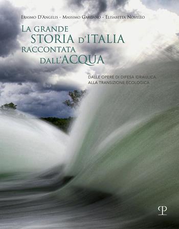 La grande storia d'Italia raccontata dall'acqua. Dalle opere di difesa idraulica alla transizione ecologica - Erasmo D'Angelis, Massimo Gargano, Elisabetta Novello - Libro Polistampa 2022 | Libraccio.it