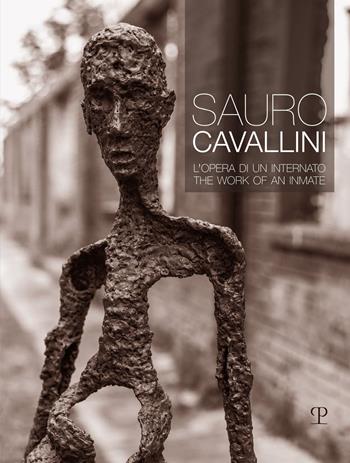 Sauro Cavallini. L'opera di un internato. Ediz. italiana e inglese  - Libro Polistampa 2023 | Libraccio.it