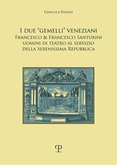 I due «gemelli» veneziani. Francesco & Francesco Santurini uomini di teatro al servizio della Serenissima repubblica