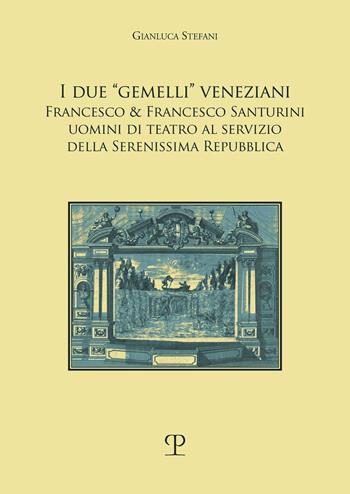 I due «gemelli» veneziani. Francesco & Francesco Santurini uomini di teatro al servizio della Serenissima repubblica - Gianluca Stefani - Libro Polistampa 2023, Storia dello spettacolo | Libraccio.it