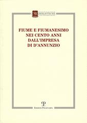 Fiume e fiumanesimo. Nei cento anni dall'impresa di D'Annunzio