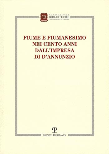 Fiume e fiumanesimo. Nei cento anni dall'impresa di D'Annunzio  - Libro Polistampa 2023 | Libraccio.it