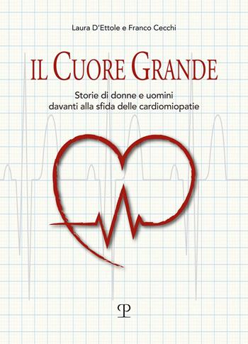 Il cuore grande. Storia di donne e uomini davanti alla sfida delle cardiomiopatie - Laura D'Ettole, Franco Cecchi - Libro Polistampa 2023 | Libraccio.it