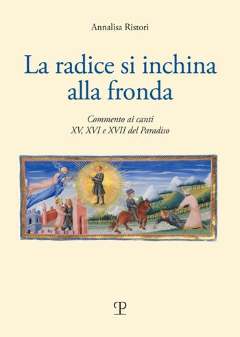 La radice di inchina alla frona. Commento ai canti XV, XVI e XVII del paradiso - Annalisa Ristori - Libro Polistampa 2023 | Libraccio.it