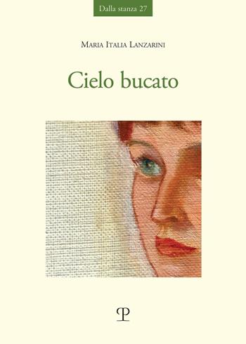 Cielo bucato - Maria Italia Lanzarini - Libro Polistampa 2023, Dalla stanza | Libraccio.it