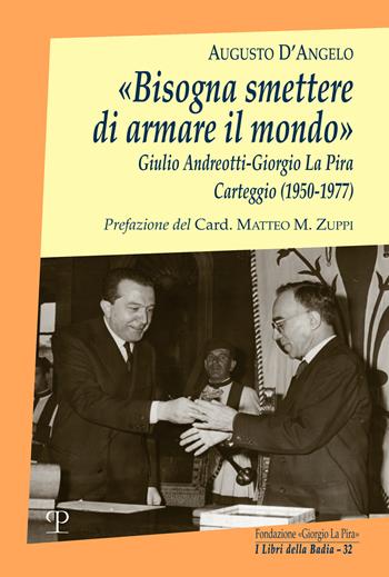 «Bisogna smettere di armare il mondo». Giulio Andreotti-Giorgio La Pira. Carteggio (1950-1977) - Augusto D'Angelo - Libro Polistampa 2023, I libri della badia | Libraccio.it