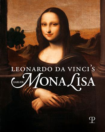 Leonardo da Vinci's earlier Mona Lisa. Ediz. illustrata  - Libro Polistampa 2023 | Libraccio.it