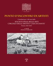 Punto d'incontro di artisti. Contributi per i 180 anni della Società delle Belle Arti Circolo degli Artisti «Casa di Dante» (1843-2023). Ediz. italiana e inglese
