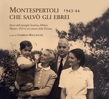 Montespertoli che salvò gli ebrei 1943-44. Storie delle famiglie Sonnino, Milani e Pick in un comune della Toscana  - Libro Polistampa 2024 | Libraccio.it