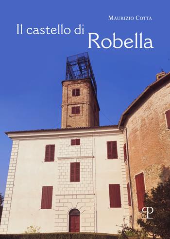 Il castello di Robella. Storia e immagini - Maurizio Cotta - Libro Polistampa 2024 | Libraccio.it