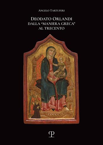 Deodato Orlandi. Dalla «maniera greca» al Trecento - Angelo Tartuferi - Libro Polistampa 2024 | Libraccio.it