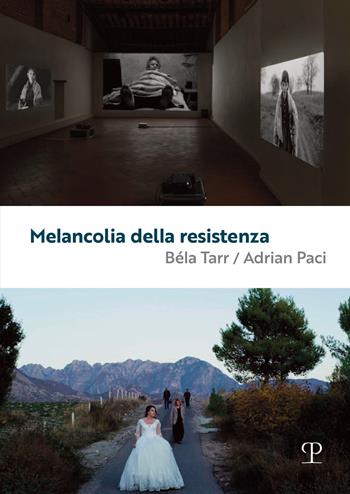 Melancolia della resistenza. Béla Tarr / Adrian Paci. Ediz. illustrata  - Libro Polistampa 2024 | Libraccio.it