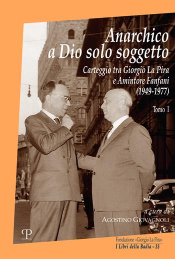 Anarchico a Dio solo soggetto. Carteggio tra Giorgio La Pira e Amintore Fanfani (1949-1977). Vol. 1  - Libro Polistampa 2024, I libri della badia | Libraccio.it