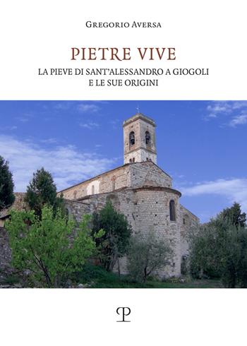 Pietre vive. La pieve di Sant'Alessandro a Giogoli e le sue origini - Gregorio Aversa - Libro Polistampa 2024, Universitario. Storia dell'arte | Libraccio.it