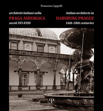Architetti italiani nella Praga asburgica secoli XVI-XVIII. Pittori e decoratori, scultori e stuccatori, scalpellini e maestranze. Ediz. bilingue - Francesco Jappelli - Libro Polistampa 2024 | Libraccio.it