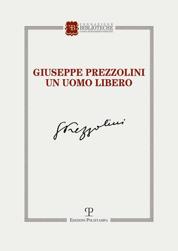 Giuseppe Prezzolini. Un uomo libero  - Libro Polistampa 2024 | Libraccio.it
