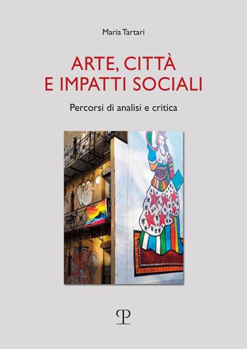 Arte, città e impatti sociali. Percorsi di analisi e critica - Maria Tartari - Libro Polistampa 2024, Universitario. Sociologia | Libraccio.it
