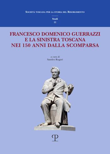 Francesco Domenico Guerrazzi e la sinistra toscana nei 150 anni dalla sua scomparsa  - Libro Polistampa 2024, Società toscana stor. Risorgimento. Studi | Libraccio.it