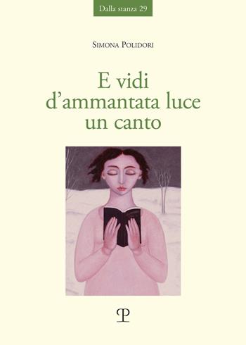 E vidi d'ammantata luce un canto - Simona Polidori - Libro Polistampa 2024, Dalla stanza | Libraccio.it