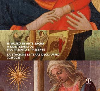 Il museo di arte sacra a Montespertoli fra passato e presente. La stagione di Terre degli Uffizi 2021-2023  - Libro Polistampa 2024 | Libraccio.it