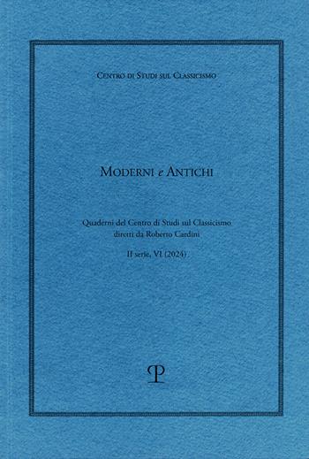 Moderni e antichi. Quaderni del Centro di studi sul classicismo diretti da Roberto Cardini (2024). Vol. 6  - Libro Polistampa 2025 | Libraccio.it