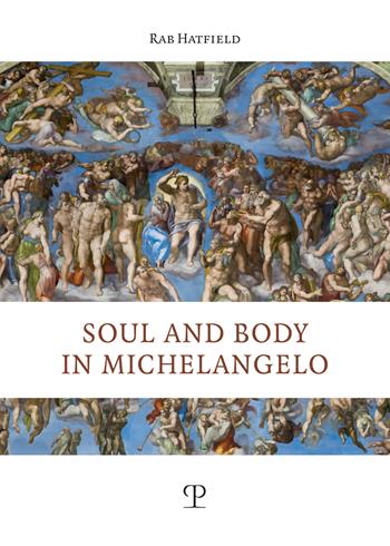 Soul and body in Michelangelo - Rab Hatfield - Libro Polistampa 2025, Universitario. Storia dell'arte | Libraccio.it