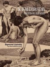 Sogni d'Arcadia-Arkadische traumerei. Sigmund Lipinsky e gli ultimi tedeschi-romani. Ediz. illustrata