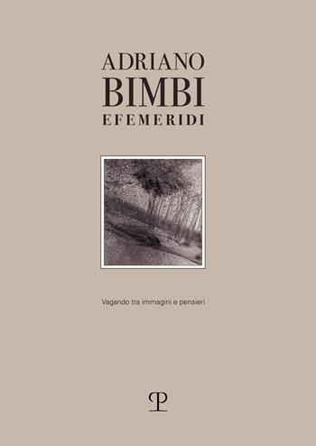 Efemeridi. Vagando tra immagini e pensieri. Ediz. illustrata - Adriano Bimbi - Libro Polistampa 2025 | Libraccio.it