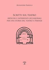 Scritti sul teatro. Articoli e interventi occasionali per una storia del teatro a Firenze