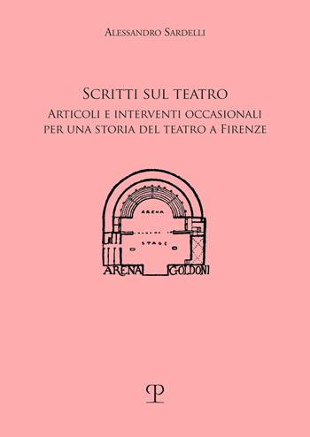 Scritti sul teatro. Articoli e interventi occasionali per una storia del teatro a Firenze - Alessandro Sardelli - Libro Polistampa 2025, Storia dello spettacolo | Libraccio.it