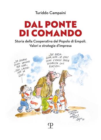 Dal ponte di Comando. Storia della Cooperativa del popolo di Empoli. Valori e strategie d'impresa - Turiddo Campaini - Libro Polistampa 2025 | Libraccio.it