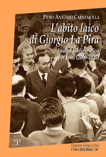 L'abito laico di Giorgio La Pira. Analisi bibliografica per temi (2000-2025) - Piero Antonio Carnemolla - Libro Polistampa 2026, I libri della badia | Libraccio.it
