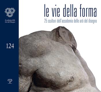 Le vie della forma. 27 scultori dell'Accademia delle arti del disegno  - Libro Polistampa 2025, Accademia delle arti del disegno | Libraccio.it