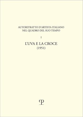 Uva e la croce. Autoritratto d'artista italiano - Ardengo Soffici - Libro Polistampa 2026, Edizione Nazionale delle Opere di Ardengo Soffici. Narrare per narrarsi | Libraccio.it