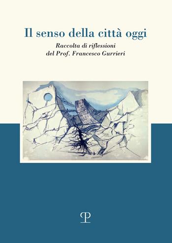 Il senso della città oggi. Raccolta di riflessioni - Francesco Gurrieri - Libro Polistampa 2026 | Libraccio.it