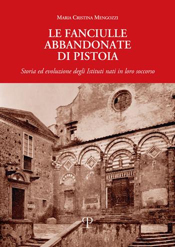 Le fanciulle abbandonate di Pistoia. Storia ed evoluzione degli istituti nati in loro soccorso - Maria Cristina Mengozzi - Libro Polistampa 2026, Nuove ricerche di storia. Serie II | Libraccio.it