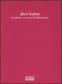 Dieci lezioni introduttive al corso di diritto privato  - Libro Utet Giuridica 2006 | Libraccio.it