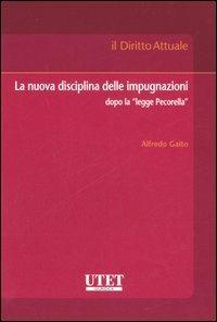 La nuova disciplina delle impugnazioni dopo la «legge Pecorella» - Alfredo Gaito - Libro Utet Giuridica 2006, Il diritto attuale | Libraccio.it