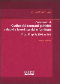 Commento al codice dei contratti pubblici relativi a lavori, servizi e forniture - Mario Sanino - Libro Utet Giuridica 2006, Il diritto attuale | Libraccio.it