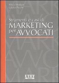 Strumenti e casi di marketing per avvocati - Silvia Hodges, Giulia Picchi - Libro Utet Giuridica 2007 | Libraccio.it