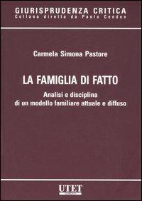 La famiglia di fatto. Analisi e disciplina di un modello familiare attuale e diffuso - Carmela S. Pastore - Libro Utet Giuridica 2007, Giurisprudenza critica | Libraccio.it