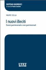 I nuovi illeciti. Danni patrimoniali e non patrimoniali - Mauro Sella - Libro Utet Giuridica 2010, Sistemi giuridici | Libraccio.it