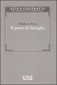 Il patto di famiglia - Ubaldo La Porta - Libro Utet Giuridica 2007, Atti e contrat. nel Diritto Civ. e Comm. | Libraccio.it