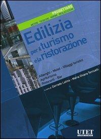 Edilizia per il turismo e la ristorazione. Progettare. Metodi, tecniche, norme, realizzazioni. Ediz. illustrata  - Libro Utet Giuridica 2007, Progettare | Libraccio.it