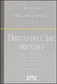 Diritto dell'Asia orientale - Gianmaria Ajani, Andrea Serafino, Marina Timoteo - Libro Utet Giuridica 2007, Trattato di Diritto Comparato | Libraccio.it