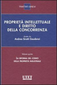 Proprietà intellettuale e diritto della concorrenza. Vol. 5: La riforma del codice della proprietà industriale. - Andrea Sirotti Gaudenzi - Libro Utet Giuridica 2010, Trattati brevi | Libraccio.it