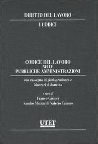 Diritto del lavoro. I codici. Codice del lavoro nelle pubbliche amministrazioni  - Libro Utet Giuridica 2008 | Libraccio.it