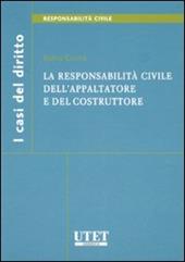 La responsabilità civile dell'appaltatore e del costruttore