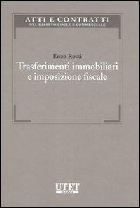 Trasferimenti immobiliari e imposizione fiscale - Enzo Rossi - Libro Utet Giuridica 2007, Atti e contrat. nel Diritto Civ. e Comm. | Libraccio.it