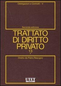 Trattato di diritto privato. Vol. 13/5: Obbligazioni e contratti - Pietro Rescigno - Libro Utet Giuridica 2007 | Libraccio.it